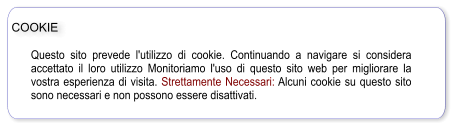 Questo sito prevede l'utilizzo di cookie. Continuando a navigare si considera accettato il loro utilizzo Monitoriamo l'uso di questo sito web per migliorare la vostra esperienza di visita. Strettamente Necessari: Alcuni cookie su questo sito sono necessari e non possono essere disattivati.  COOKIE