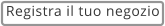 Registra il tuo negozio