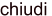 chiudii